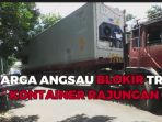 video-truk-kontiner-dihadang-warga-angsau_20170406_210249.jpg
