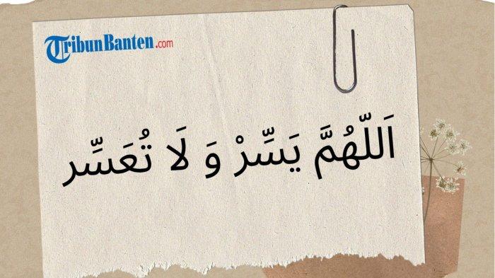 Arti Allahumma Yassir Wala Tu'assir, Berikut Keutamaan, Cara Mengamalkan Lengkap dengan Tulisan Arab