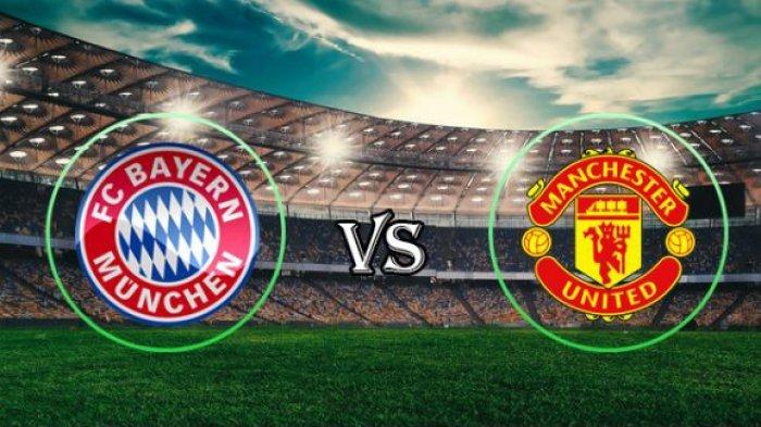 GRATIS Ini Link Streaming MU vs Bayern Munchen Liga Champions Malam Ini, Ada Prediksi Skor dan H2H