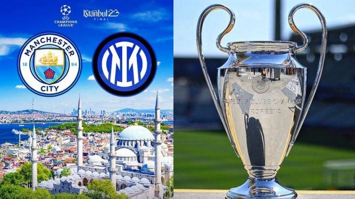 Jadwal Final Liga Champions 2023 Manchester City vs Inter Milan: Malam Ini Pukul 02:00 WIB Live SCTV