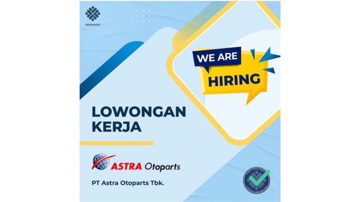 Lowongan Kerja PT Astra Otoparts Tbk Tersedia untuk Fresh Graduate, Ditutup 20 Maret 2022