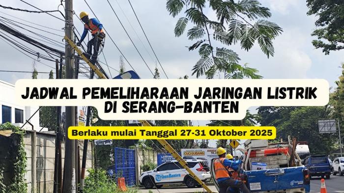Jadwal Pemeliharaan Listrik di Serang, 27-31 Oktober 2025 Mulai Pukul 09.00 WIB : Ini Lokasinya