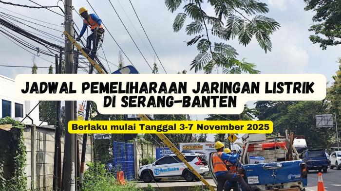 Jadwal Pemeliharaan Listrik di Serang-Banten, 3-7 November 2025 Mulai Pukul 09.00 WIB: Cek Lokasinya