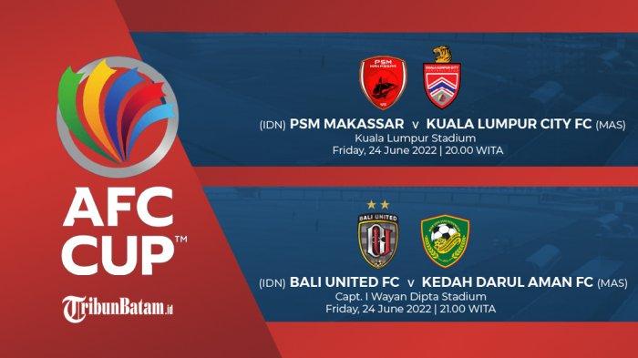 Jadwal AFC Cup 2022 Hari Ini 19.00 WIB PSM Makassar vs KL City, 20.00 WIB Bali United vs Kedah FC