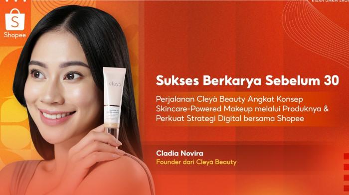 Cleyà Beauty Hadirkan Skincare-Powered Makeup, Shopee Jadi Kanal Utama Penjualan