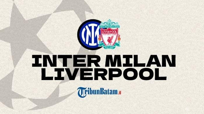 Live Streaming Inter Milan vs Liverpool di Liga Champions di SCTV Kick Off Pukul 03.00 WIB
