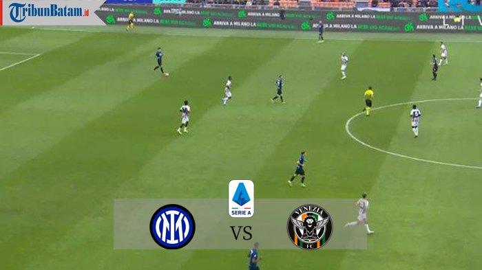 Sedang Berlangsung Live Streaming Inter Milan vs Venezia, Kick Off 00.00 WIB TV Online