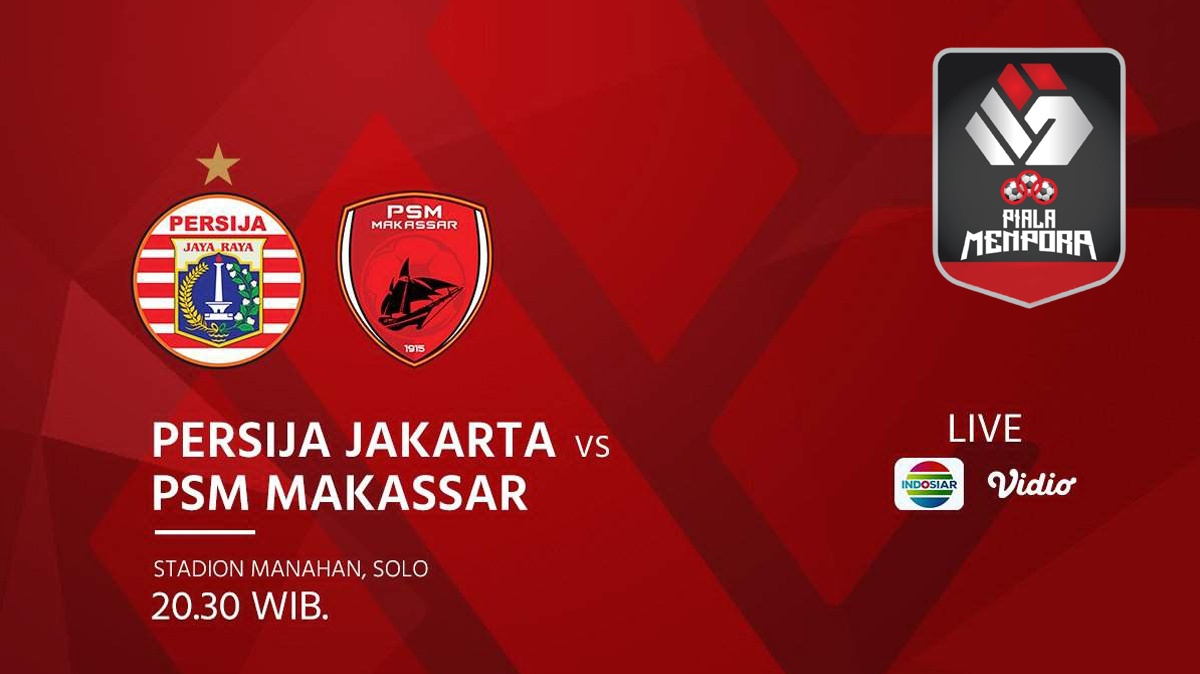 Link Nonton Persija Jakarta vs PSM Makassar di Internet via Live Streaming Indosiar Piala Menpora