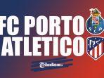 FC-Porto-vs-Atletico-Madrid-Rabu-2112022-dinihari-Kick-Off-0045-WIB.jpg