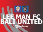 Lee-Man-vs-Bali-United-Rabu-1682023-kick-off-1900-WIB.jpg