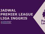 jadwal-premier-league-liga-inggris.jpg