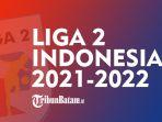 liga-2-indonesia-musim-2021-2022-pekan-terakhir-mulai-senin-29112021.jpg