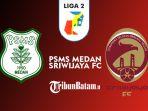 psms-medan-vs-sriwijaya-fc-pekan-5-liga-2-2021-kamis-28-oktober-2021.jpg