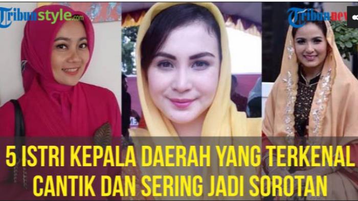 Lihat, Inilah 5 Istri Kepala Daerah yang Jadi Sorotan