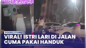 Heboh-Istri-Histeris-Lari-di-Jalan-Hanya-Pakai-Handuk-Suami-Tahan-Diri.jpg
