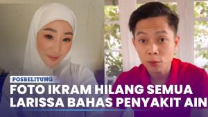 Larissa-Chou-Hapus-Foto-Ikram-Rosadi-Singgung-Penyakit-Ain-di-Instagram.jpg