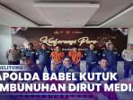 Kapolda-Babel-Kutuk-Pembunuhan-Dirut-Media-Online-Pelaku-Terancam-Hukuman-Mati.jpg