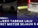 Mobil-Pajero-Tabrak-Lalu-Seret-Motor-Sejauh-5-KM.jpg
