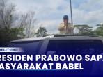 Presiden-Prabowo-Subianto-Sapa-Masyarakat-Bangka-Belitung.jpg