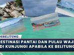 Ke Belitung? Pantai dan Pulau Wajib Dikunjungi Wisatawan