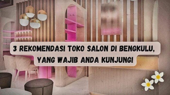 3 Rekomendasi Salon Perawatan Kecantikan di Bengkulu, Manjakan Diri dengan Pelayanan Profesional