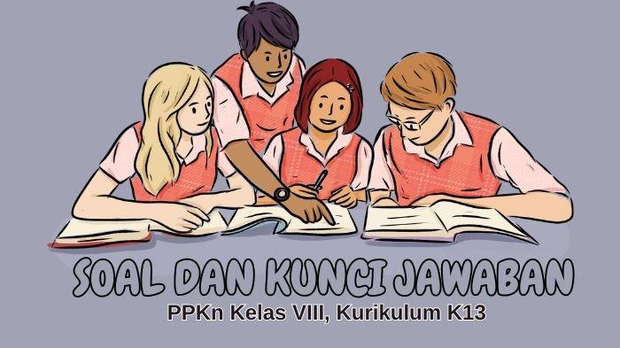40 Soal Pilihan Ganda dan Kunci Jawaban PAT PPKn Kelas VIII, Kurikulum K13 Tahun Ajaran 2023/2024