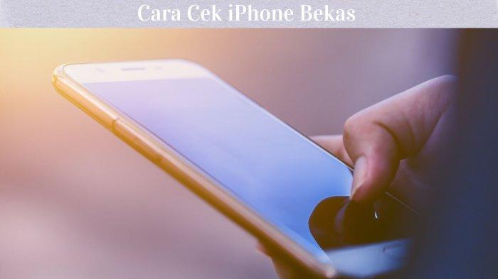 PENTING ! Begini Cara Cek iPhone Bekas yang Harus Kamu Tahu Sebelum Membeli Agar Tidak Tertipu