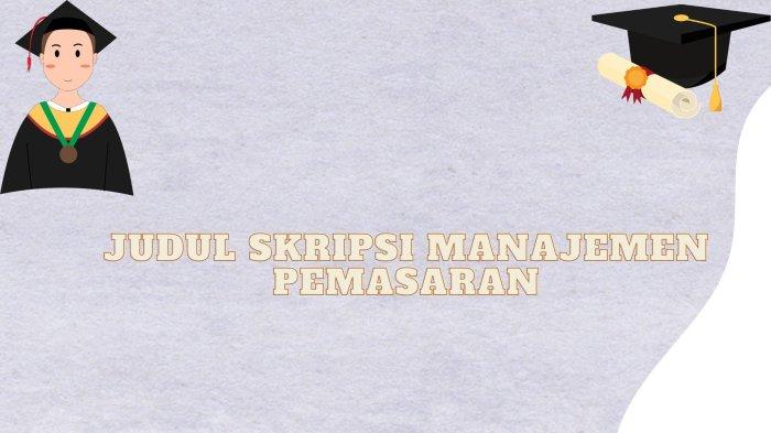 60 Contoh Judul Skripsi Manajemen Pemasaran Terbaru dan Telah Dilengkapi dengan Metode Penelitian
