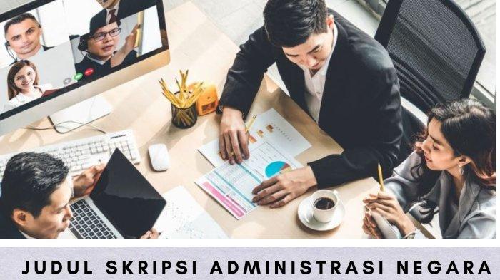 85 Contoh Judul Skripsi Administrasi Negara yang Mudah Dikerjakan Lengkap dengan Metode Penelitian