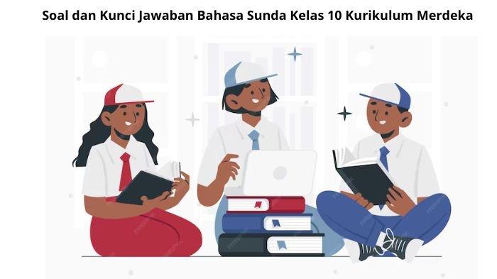 Taleus Sunda Soal dan Kunci Jawaban Bahasa Sunda Kelas 10 Kurikulum Merdeka Tahun ...
