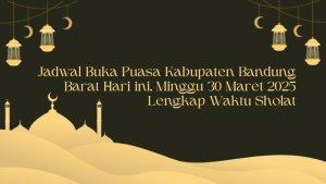 Jadwal-Buka-Puasa-Kabupaten-Bandung-Barat-Hari-ini-Minggu-30-Maret-2025-Lengkap-Waktu-Sholat.jpg