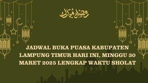 Jadwal-Buka-Puasa-Kabupaten-Lampung-Timur-Hari-ini-Minggu-30-Maret-2025-Lengkap-Waktu-Sholat.jpg