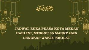 Jadwal-Buka-Puasa-Kota-Medan-Hari-ini-Minggu-30-Maret-2025-Lengkap-Waktu-Sholat.jpg