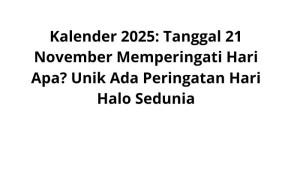 Kalender-2025-Tanggal-21-November-Memperingati-Hari-Apa-Unik-Ada-Peringatan-Hari-Halo-Sedunia.jpg