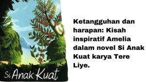 Ketangguhan-dan-Harapan-Kisah-Inspiratif-Amelia-dalam-Novel-SI-Anak-Kuat-Karya-Tere-Liye.jpg