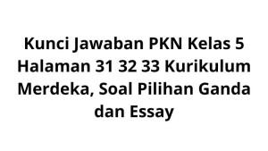 Kunci-Jawaban-PKN-Kelas-5-Halaman-31-32-33-Kurikulum-Merdeka-Soal-Pilihan-Ganda-dan-Essay.jpg