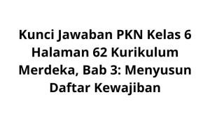 Kunci-Jawaban-PKN-Kelas-6-Halaman-62-Kurikulum-Merdeka-Bab-3-Menyusun-Daftar-Kewajiban.jpg