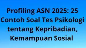Profiling-ASN-2025-25-Contoh-Soal-Tes-Psikologi-tentang-Kepribadian-dan-Kemampuan-Sosial.jpg