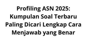 Profiling-ASN-2025-Kumpulan-Soal-Terbaru-Paling-Dicari-Lengkap-Cara-Menjawab-yang-Benar.jpg