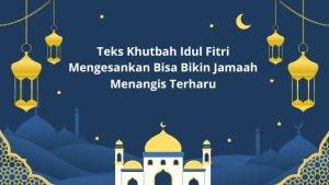 Teks-Khutbah-Idul-Fitri-1446-H2025-Mengesankan-Bisa-Bikin-Jamaah-Menangis-Terharu.jpg