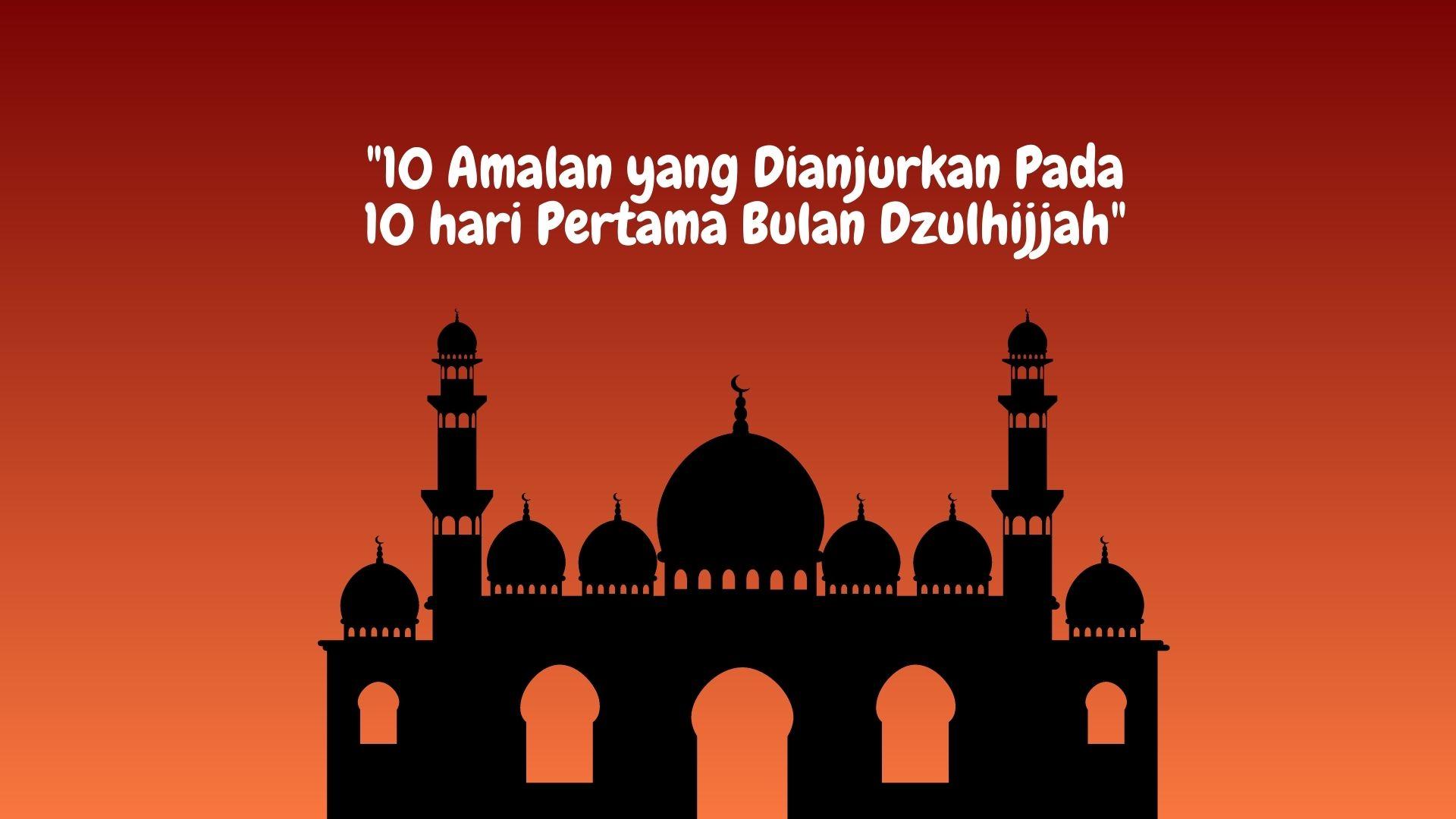 10-Amalan-yang-Dianjurkan-Pada-10-hari-Pertama-Bulan-Dzulhijjah.jpg