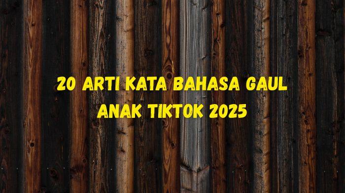 20-Arti-Kata-Bahasa-Gaul-Anak-TikTok-2025-Generasi-Z-dan-Alpha-Apa-Kamu-Sudah-Tahu.jpg