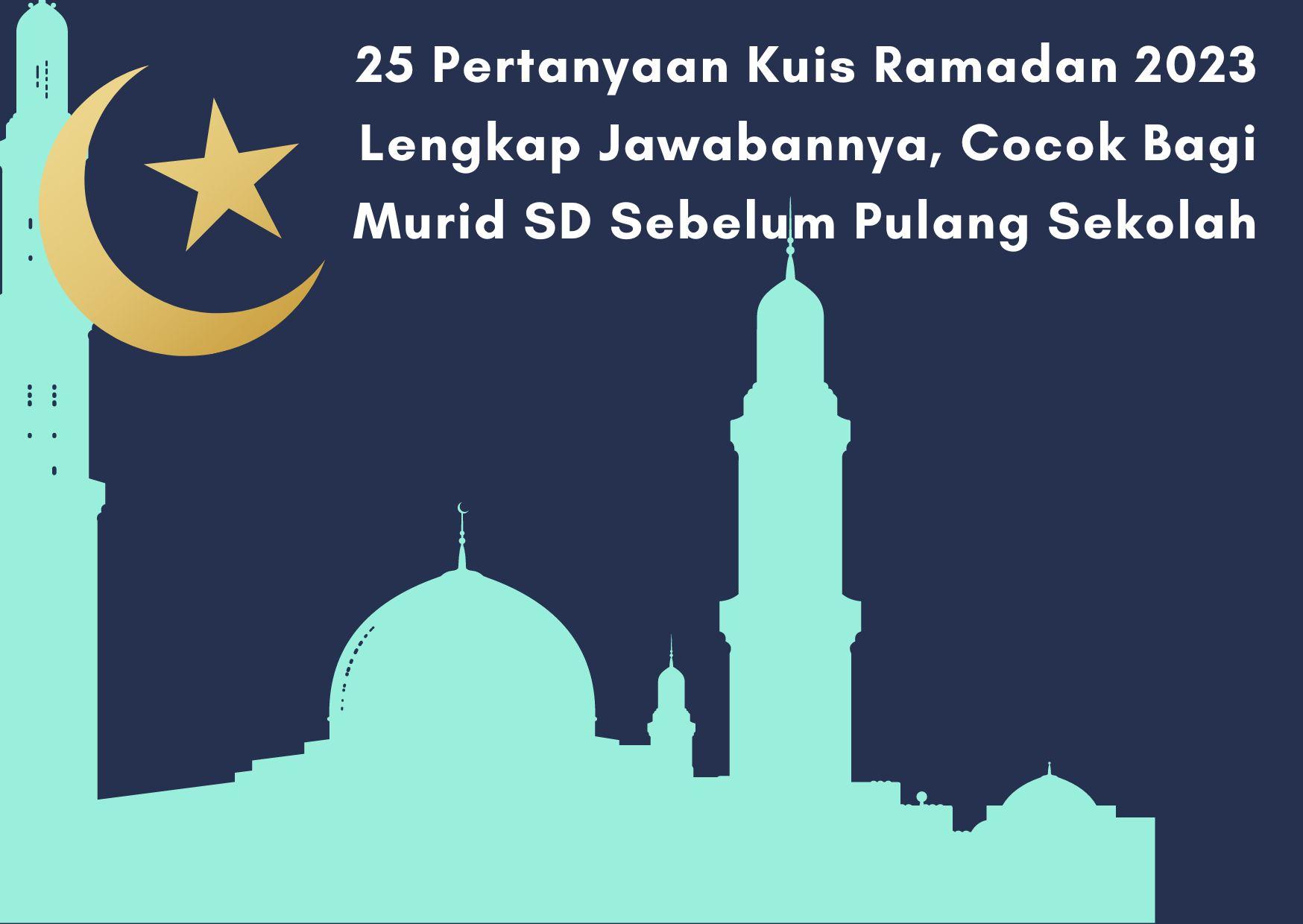 25-Pertanyaan-Kuis-Ramadan-2023-Lengkap-Jawabannya-Cocok-Bagi-Murid-SD-Sebelum-Pulang-Sekolah.jpg