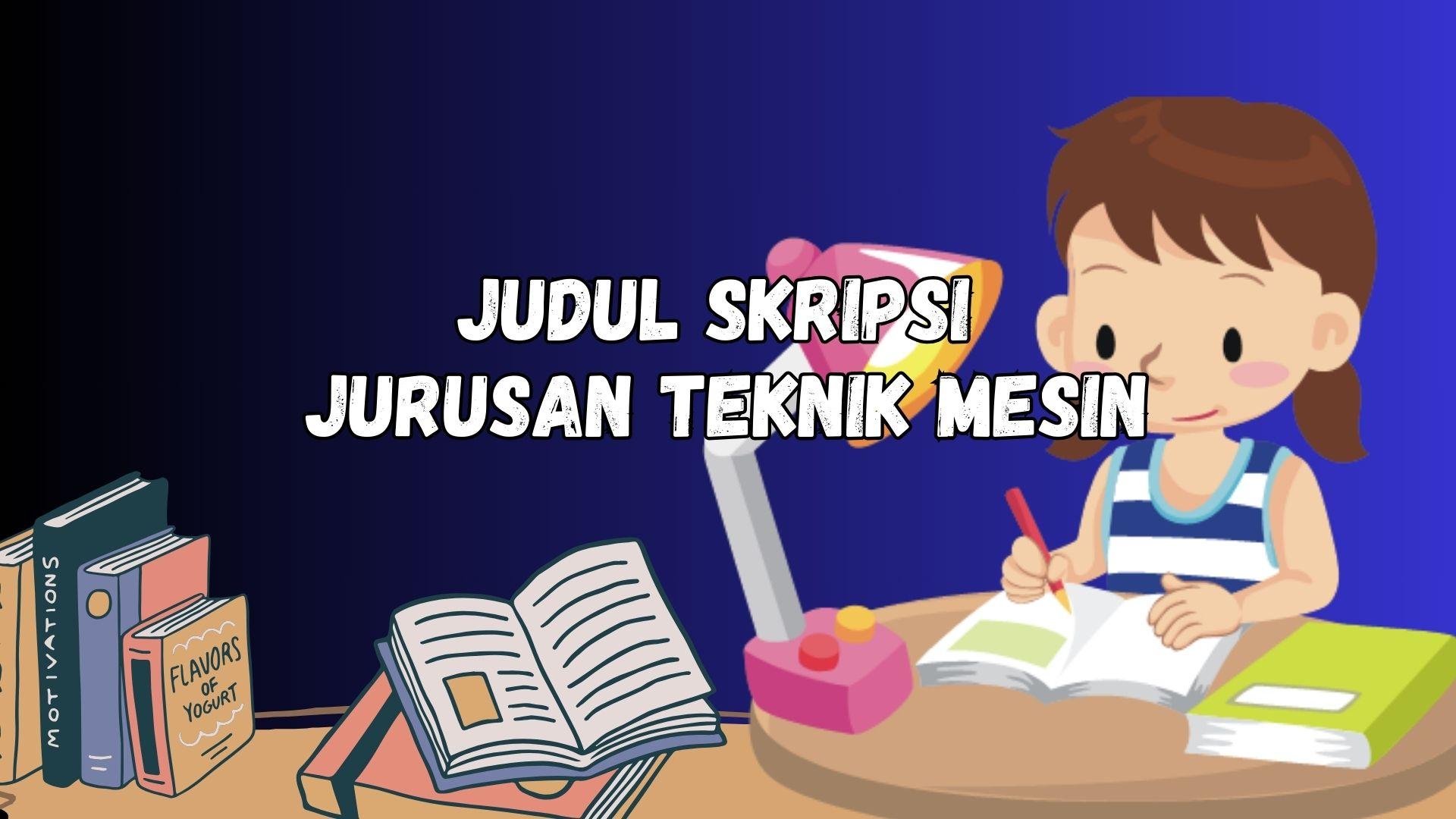 50 Contoh Judul Skripsi Teknik Mesin yang Bisa Dijadikan Referensi dan ...