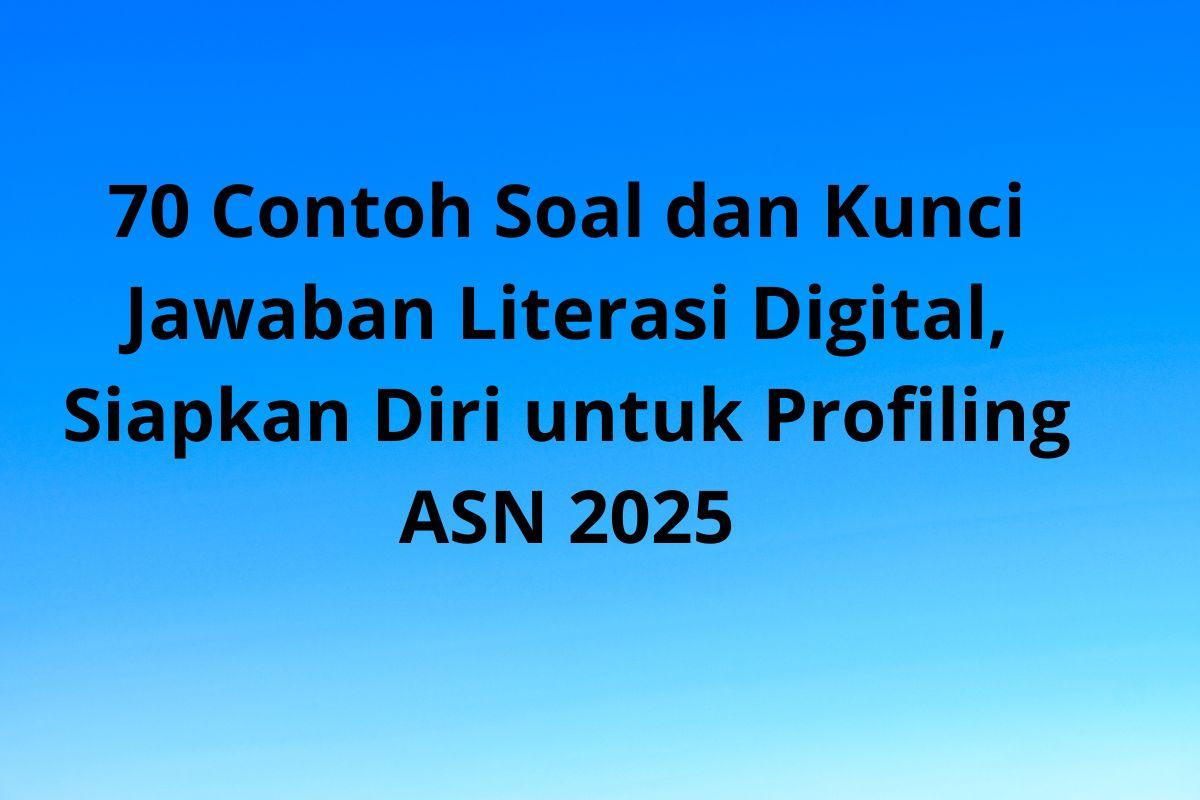70-Contoh-Soal-dan-Kunci-Jawaban-Literasi-Digital-Siapkan-Diri-untuk-Profiling-ASN-2025.jpg