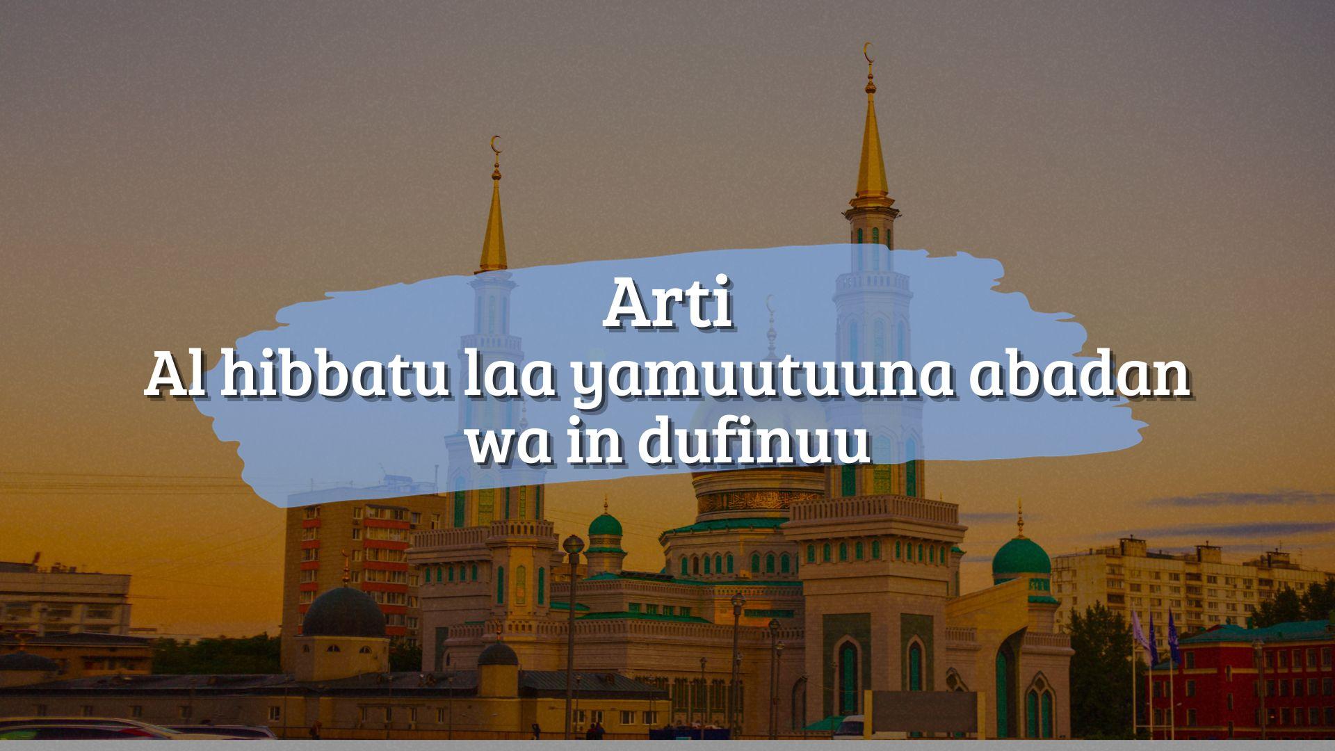 Arti Al hibbatu laa yamuutuuna abadan wa in dufinuu, Quotes Arab Tentang Cinta dan Kehidupan