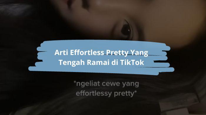 Arti-Effortless-Pretty-Yang-Ramai-di-TikTok.jpg