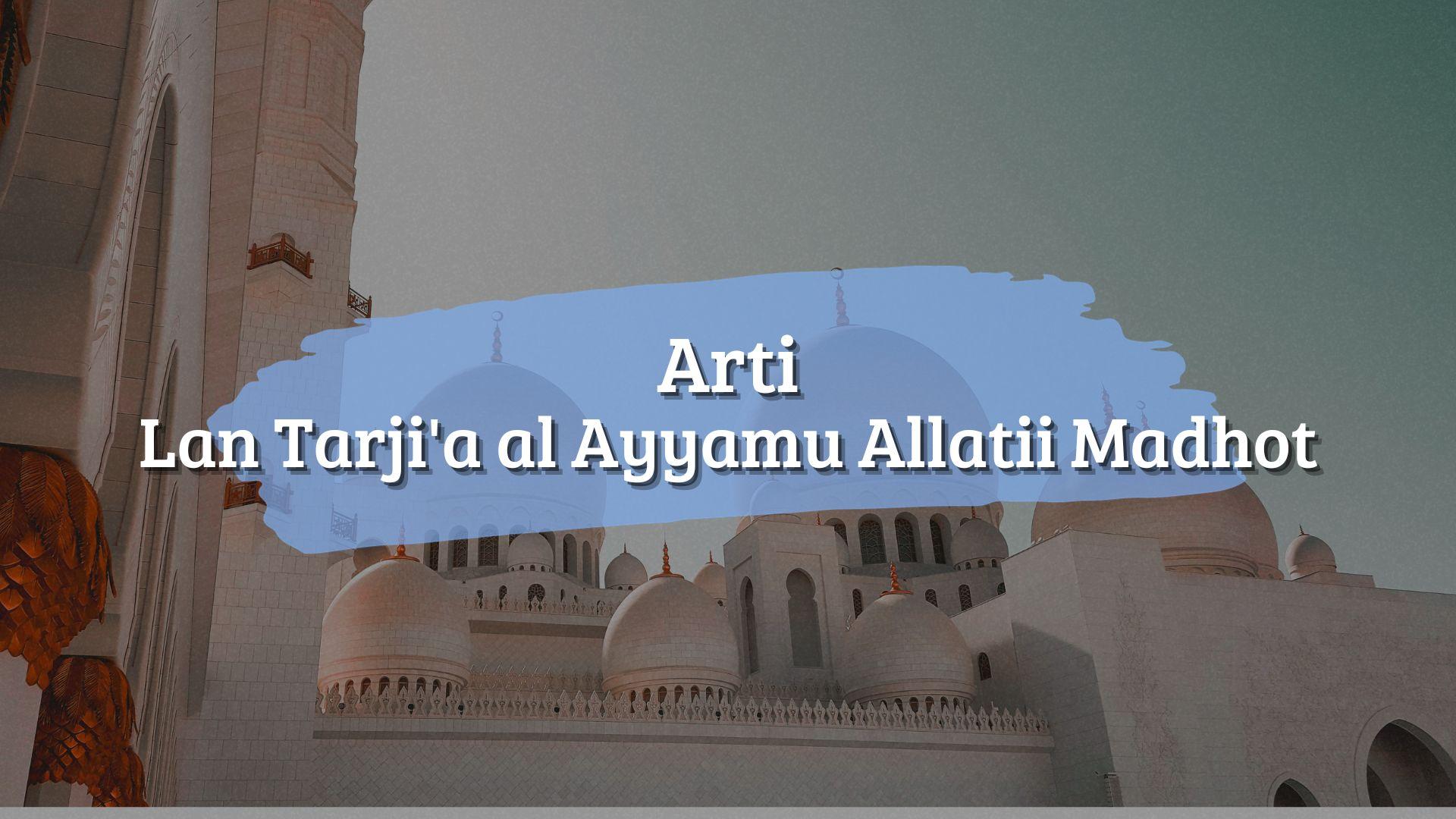 Arti Lan Tarji'a al Ayyamu Allatii Madhot Serta Makna Dibalik Quotes Motivasi yang Menginspirasi