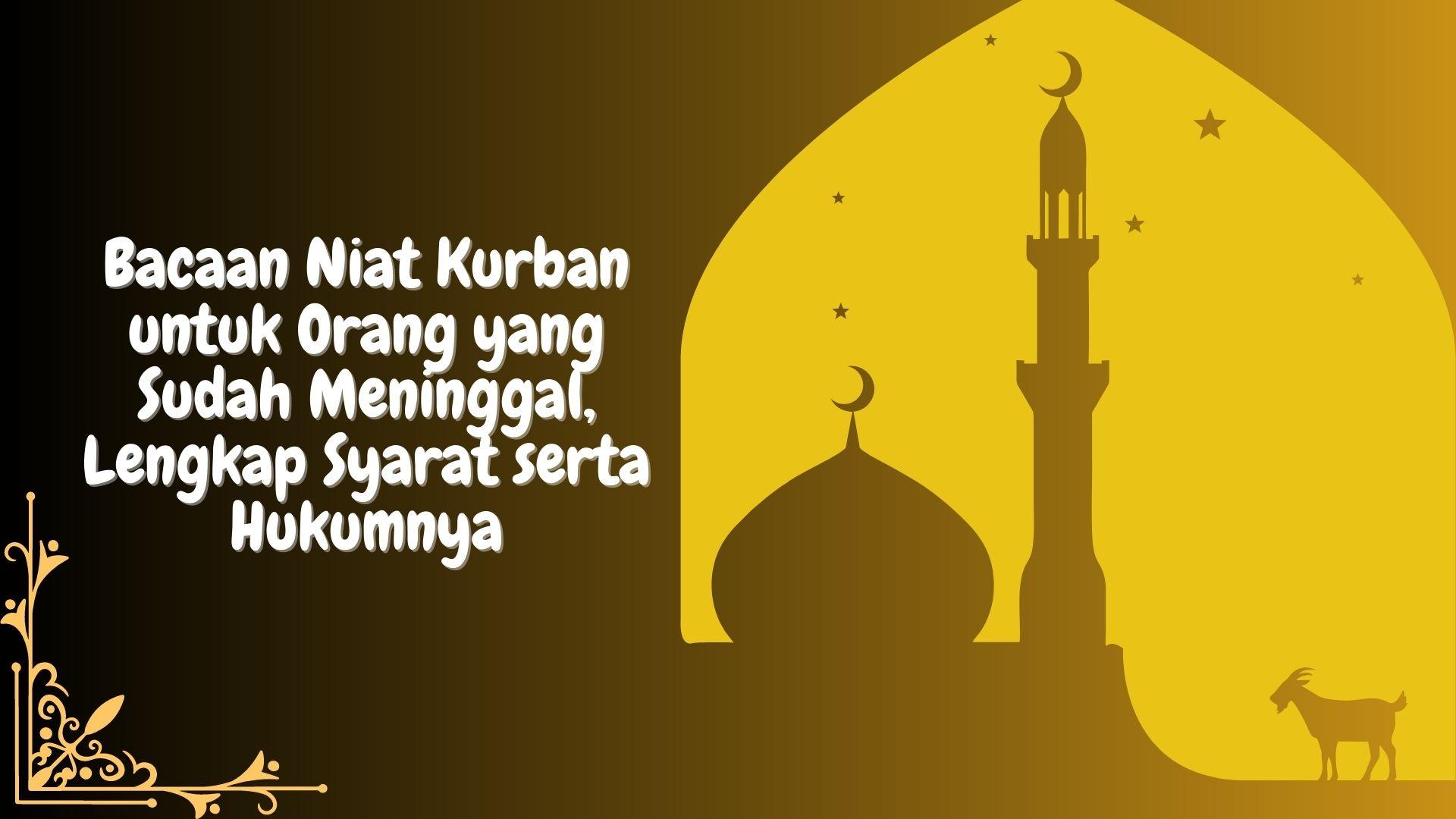 Bacaan Niat Kurban untuk Orang yang Sudah Meninggal, Lengkap Syarat serta Hukumnya