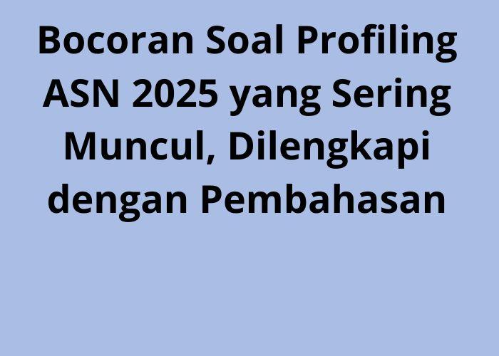 Bocoran-Soal-Profiling-ASN-2025-yang-Sering-Muncul-Dilengkapi-dengan-Pembahasan.jpg
